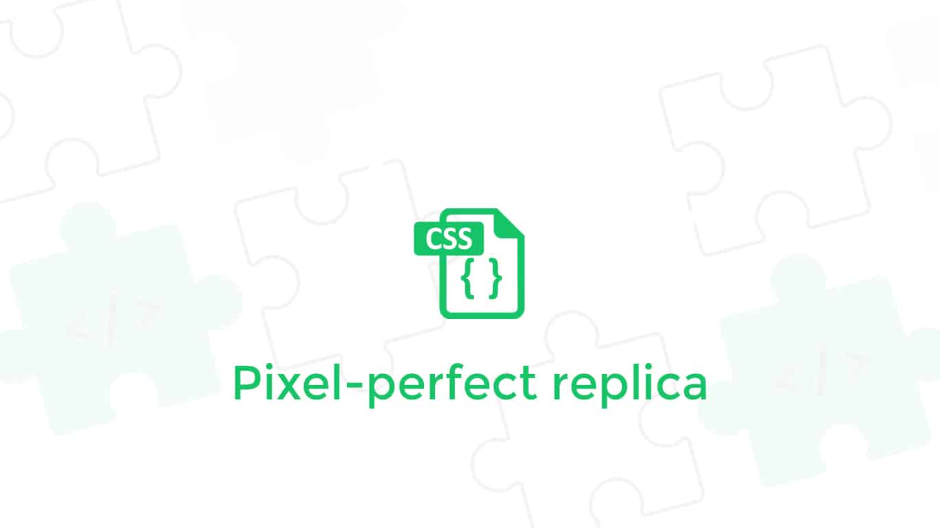 Pixel-perfect replica